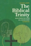 The Biblical Trinity - Encountering the Father, Son, and Holy Spirit in Scripture